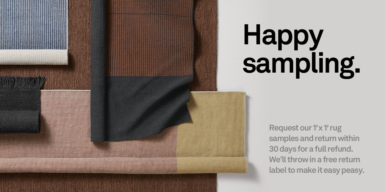 Happy sampling. Request our 1' x 1' rug samples and return within 30 days for a full refund. We'll throw in a free return label to make it easy peasy. Image of multiple rugs overlapping.